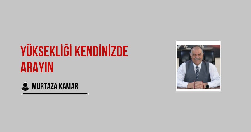 Yüksekliği Kendinizde Arayın