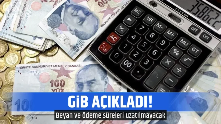GİB açıkladı! Beyan ve ödeme süreleri uzatılmayacak: Son gün 30 Nisan