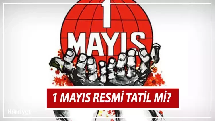 1 Mayıs Resmi tatil mi? Okullar tatil mi? Hangi kurumlar kapalı olacak?