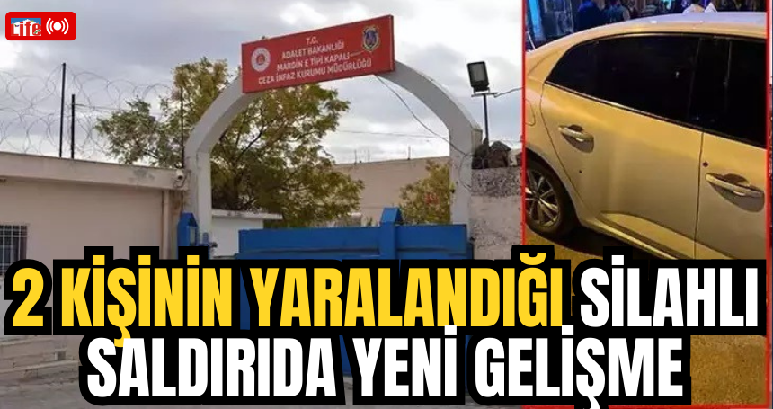 2 kişinin yaralandığı silahlı saldırıda yeni gelişme