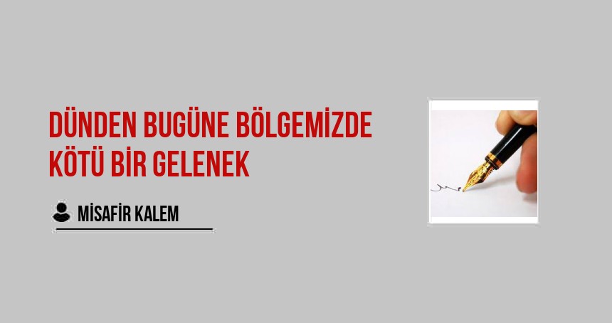 Dünden bugüne bölgemizde kötü bir gelenek