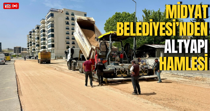 Midyat Belediyesi’nden Altyapı Hamlesi