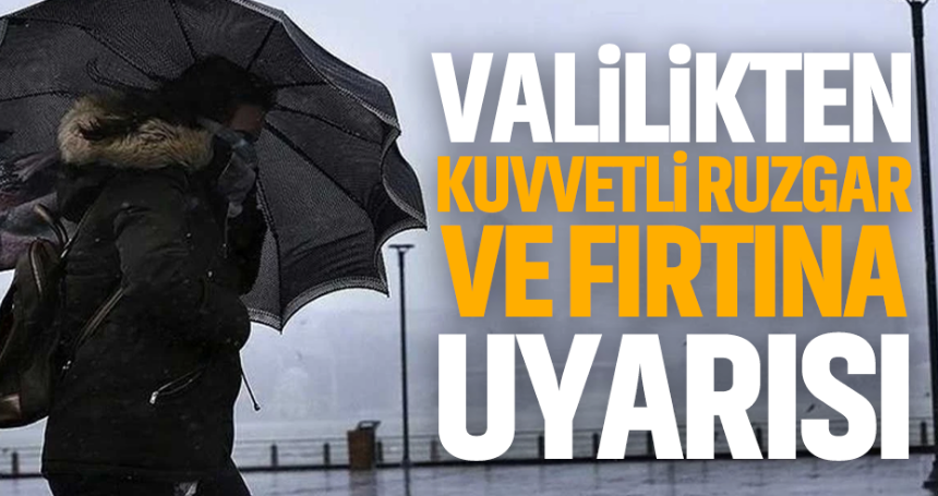 Valilikten kuvvetli rüzgar, toz ve fırtına uyarısı