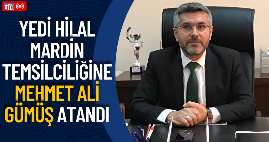 Yedi Hilal Mardin Temsilciliğine Mehmet Ali Gümüş Atandı