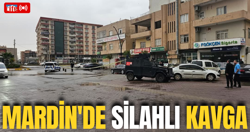 Mardin'de silahlı kavga