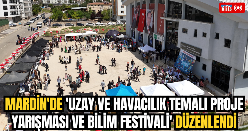 Mardin'de 'Uzay ve Havacılık temalı Proje Yarışması ve Bilim Festivali' düzenlendi