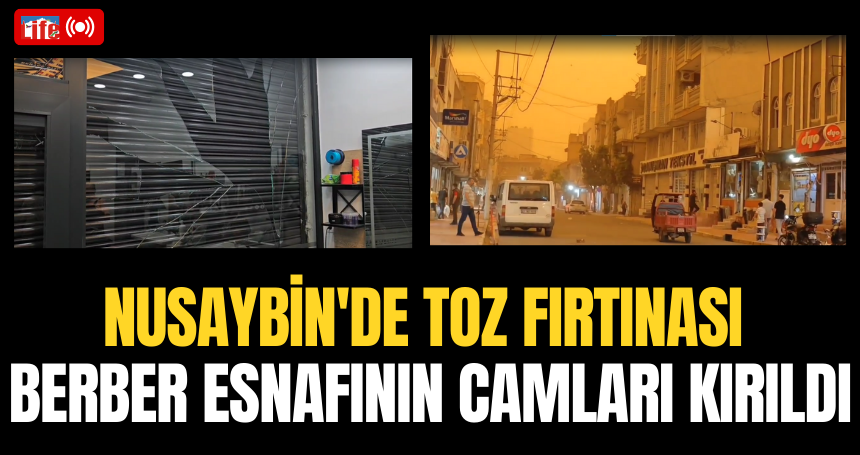 Nusaybin'de Toz Fırtınası: Berber Esnafının Camları Kırıldı