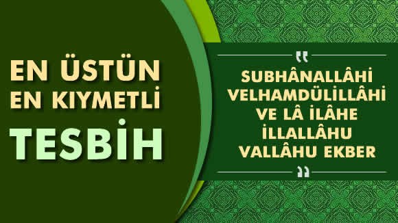 Sübhanallahi velhamdülillahi vela ilahe illallahu vallahu ekber Arapça okunuşu ve anlamı