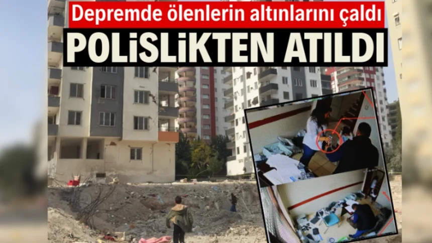 Depremde hayatını kaybedenlerin altınlarını alıp zimmetine geçiren polis hakkında karar
