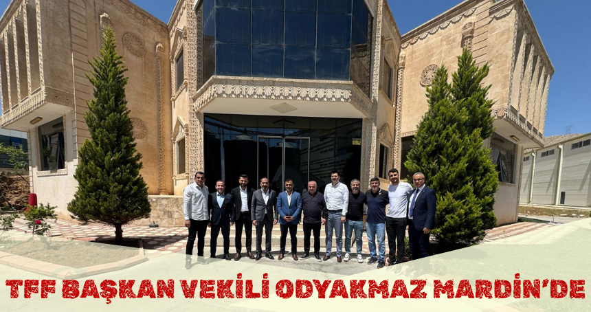 TFF Başkan Vekili Mecnur Odyakmaz, Mardin'de