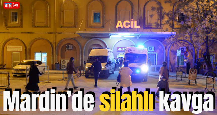 Mardin'de silahlı kavga