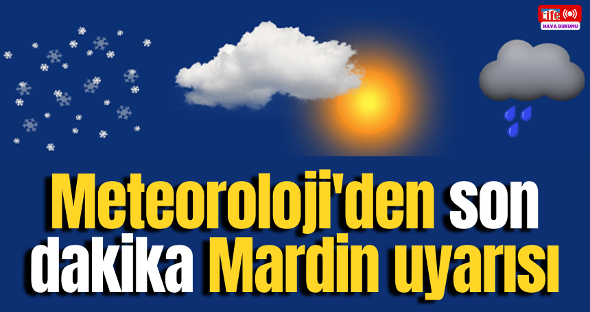Meteoroloji'den son dakika Mardin uyarısı