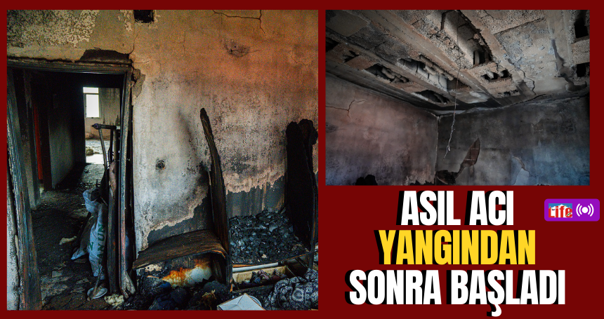 Asıl Acı Yangından sonra başladı