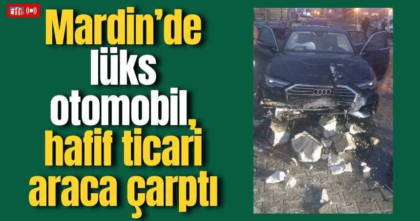 Mardin’de lüks otomobil, hafif ticari araca çarptı