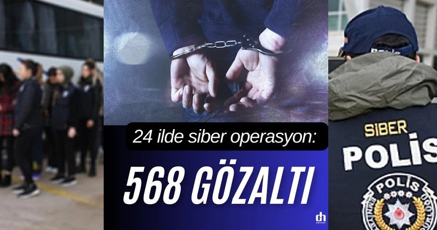 24 ilde siber operasyon: 568 gözaltı