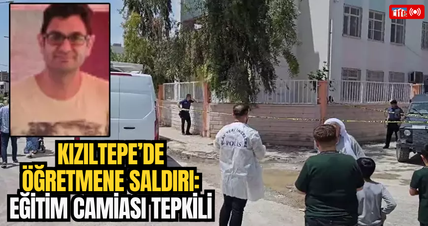 Kızıltepe’de Öğretmene Saldırı: Eğitim Camiası tepkili
