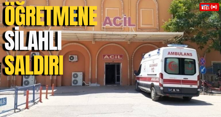 Mardin'de öğretmene silahlı saldırı