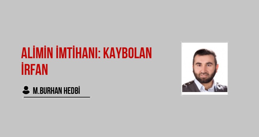 ALİMİN İMTİHANI: KAYBOLAN İRFAN