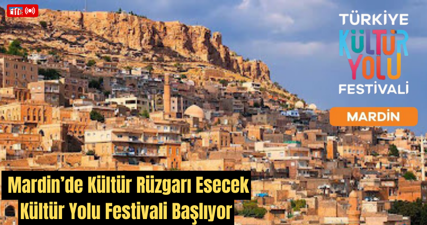 Mardin’de Kültür Rüzgarı Esecek: Kültür Yolu Festivali sonbaharda başlıyor