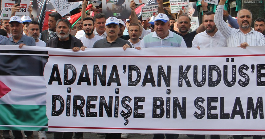 Adana Gazze için yürüdü: "Gazze’ye kim el atacaksa o bu ümmetin lideri olacak"