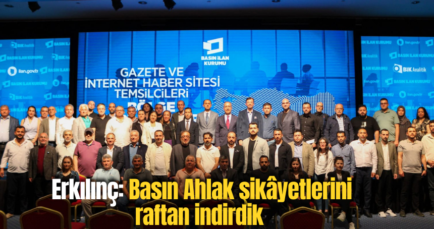 Erkılınç: Basın Ahlak şikâyetlerini raftan indirdik