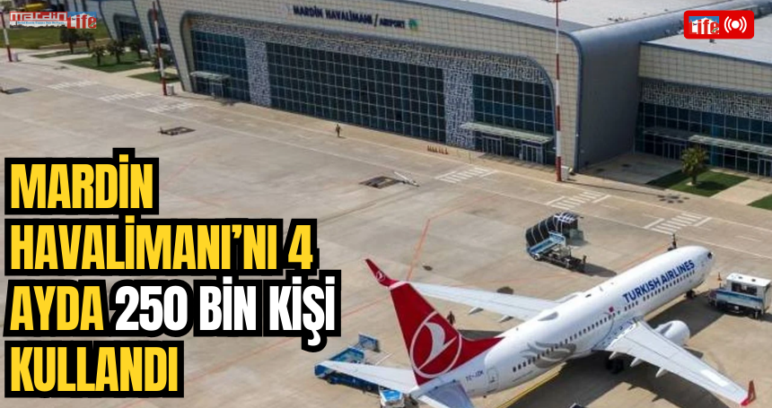 Mardin Havalimanı’nı 4 ayda 250 bin kişi kullandı