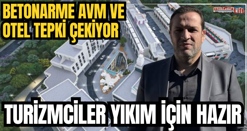 Mardin’in Girişindeki Betonarme AVM ve Otel Tepki Çekiyor: Turizmciler Yıkım Masraflarını üstlenmeye Hazır