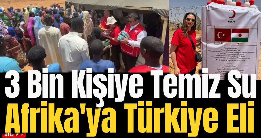 Afrika'ya Türkiye Eli: Mardin Adliyesi ve Kızılay'dan 3 Bin Kişiye Temiz Su