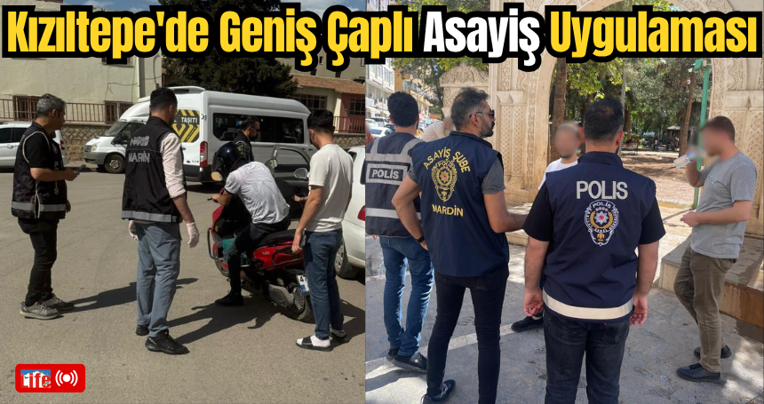 Mardin Emniyeti'nden Kızıltepe'de Geniş Çaplı Asayiş Uygulaması