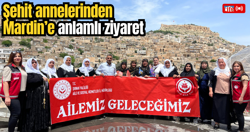 Şehit annelerinden Mardin’e anlamlı ziyaret