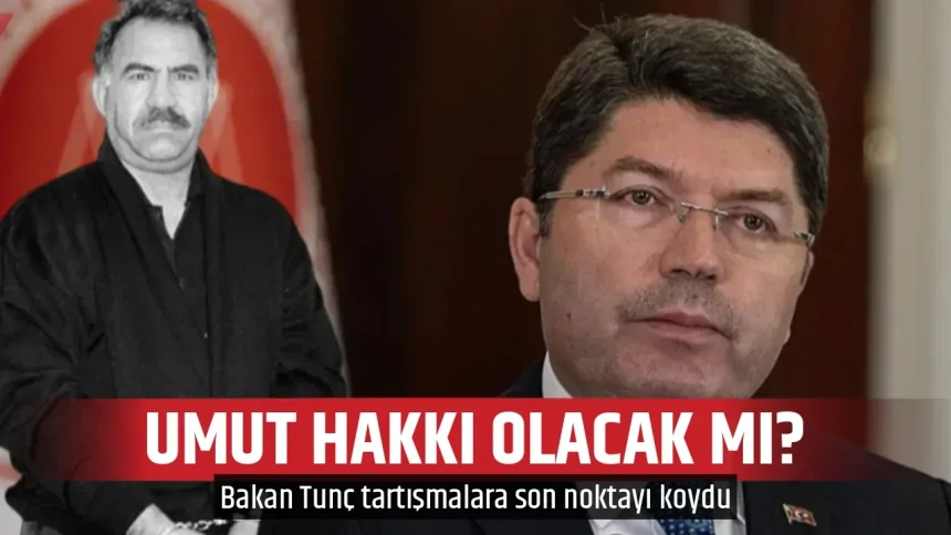 Bakan Tunç'tan Öcalan'a umut hakkı açıklaması! 'Söz konusu değil'