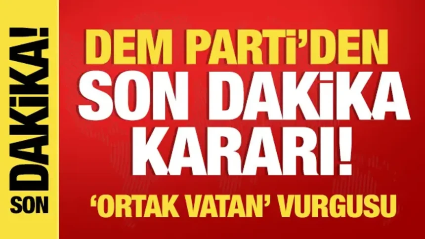 DEM Parti "Ortak Vatan" Vurgusu turuna çıkıyor