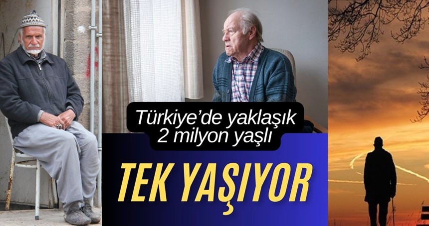 Yaklaşık 2 milyon yaşlı yalnız yaşıyor