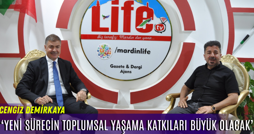 Demirkaya: Yeni sürecin yaşamımıza katkıları büyük olacak!