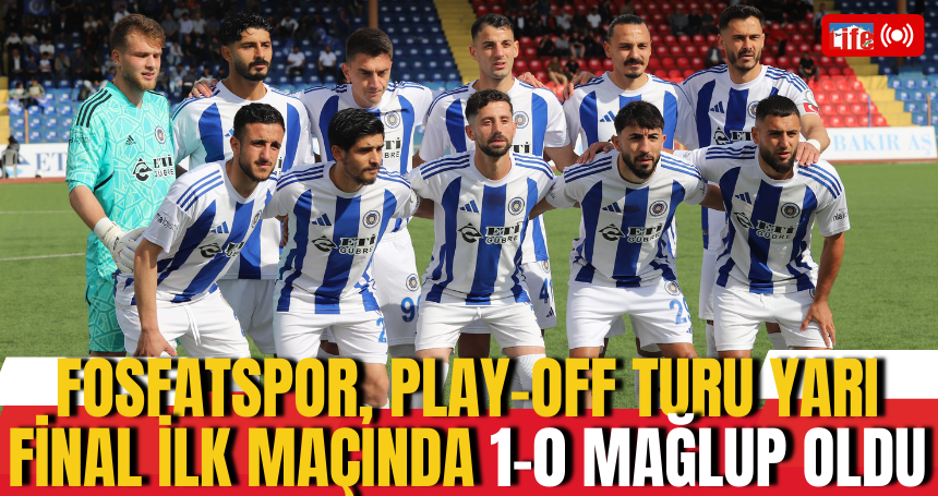 Fosfatspor, play-off turu yarı final ilk maçında 1-0 mağlup oldu