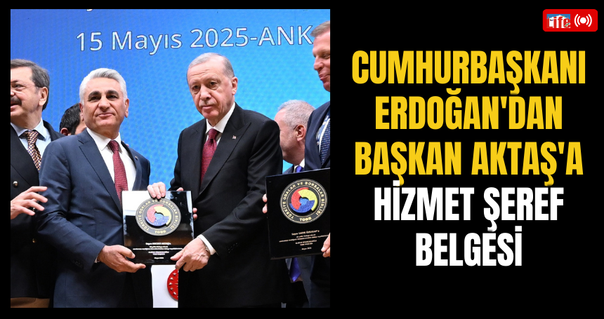 Cumhurbaşkanı Erdoğan'dan Başkan Aktaş'a Hizmet Şeref Belgesi