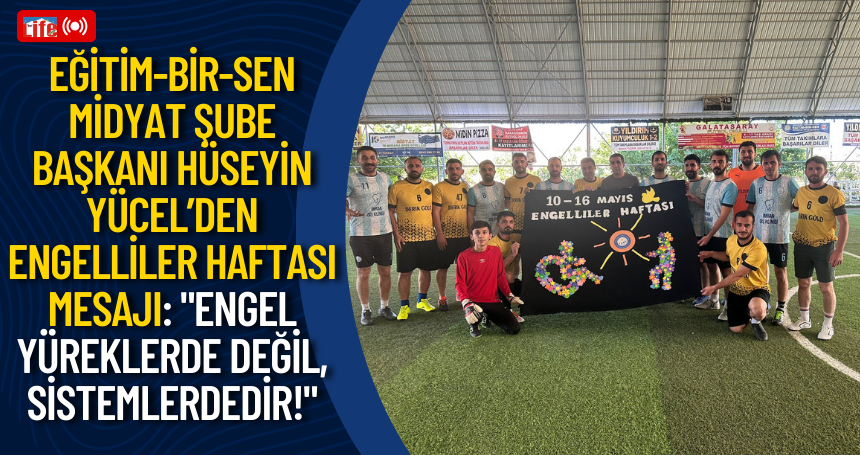 Eğitim-Bir-Sen Midyat Şube Başkanı Hüseyin Yücel’den Engelliler Haftası Mesajı: "Engel Yüreklerde Değil, Sistemlerdedir!"