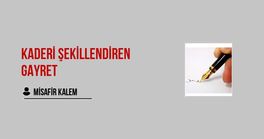 Kaderi Şekillendiren Gayret