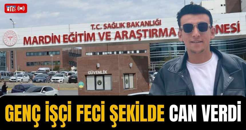 Genç işçi feci şekilde can verdi