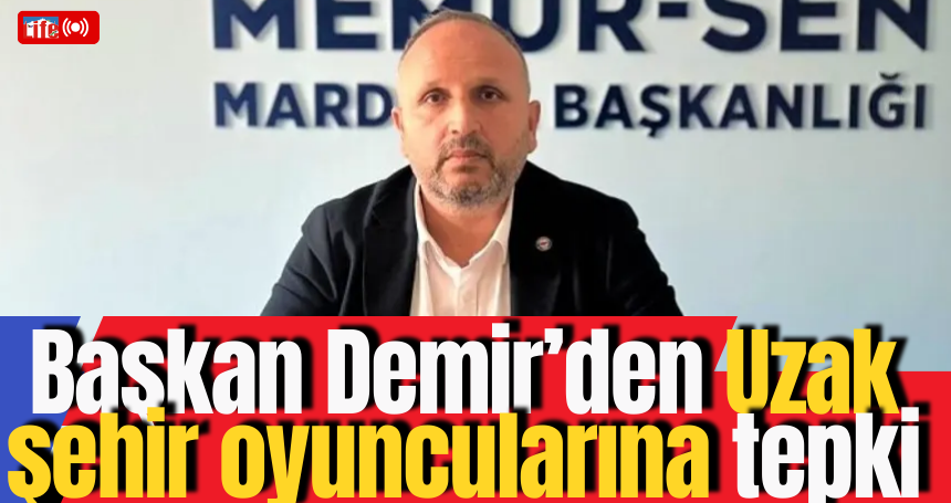 Başkan Demir'den Uzak Şehir oyuncularına tepki