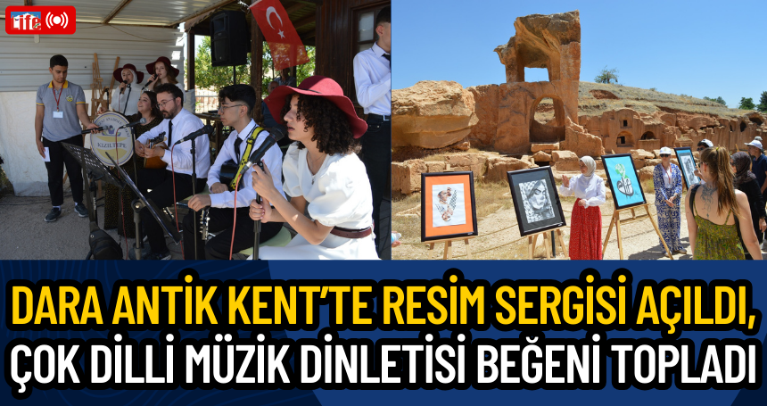 Dara Antik Kent’te resim sergisi açıldı, çok dilli müzik dinletisi beğeni topladı
