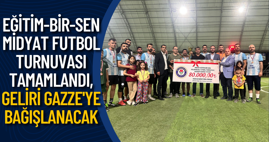 Eğitim-Bir-Sen Midyat Futbol Turnuvası Tamamlandı, Geliri Gazze'ye Bağışlanacak