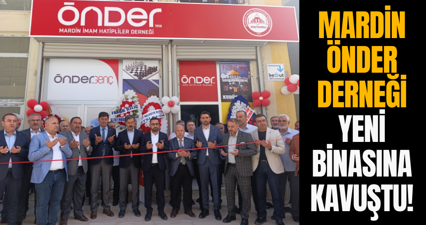Mardin ÖNDER Derneği yeni binasına kavuştu!