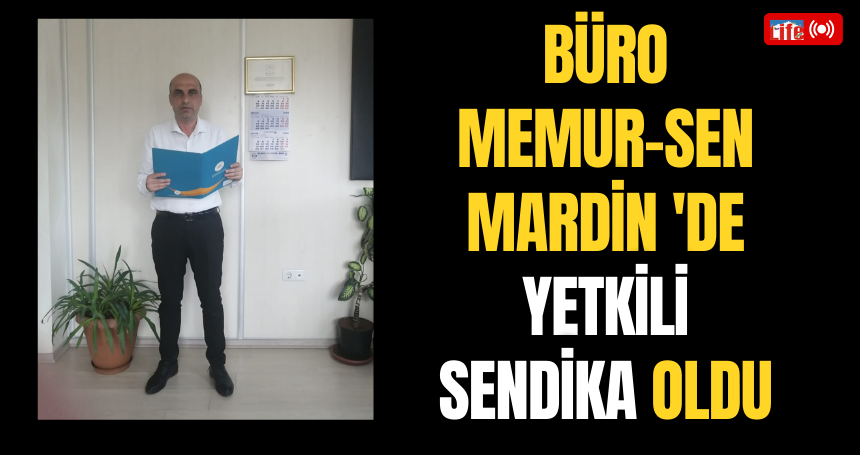 Büro Memur-Sen Mardin 'de yetkili Sendika oldu