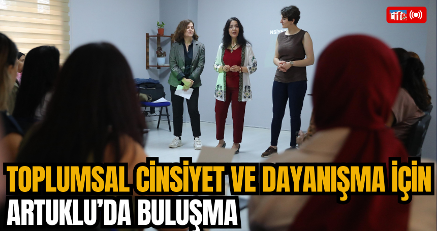 Toplumsal Cinsiyet ve Dayanışma İçin Artuklu’da Buluşma