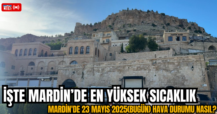 Mardin'de 23 Mayıs 2025(Bugün) hava durumu nasıl?