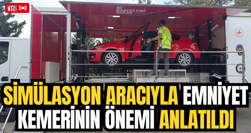Mardin'de simülasyon aracıyla emniyet kemerinin önemi anlatıldı