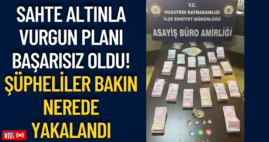 Mardin'de sahte altınla vurgun planı başarısız oldu! Şüpheliler bakın nerede yakalandı