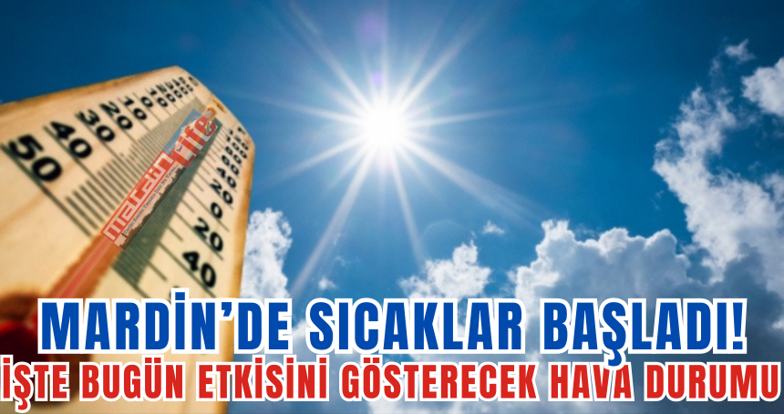 Mardin’de Kavurucu Sıcaklar: Sıcaklık Derecesi Yükseldi
