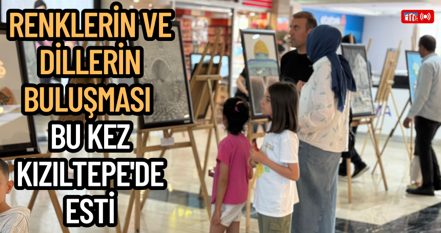 Renklerin ve Dillerin Buluşması bu kez Kızıltepe'de Esti